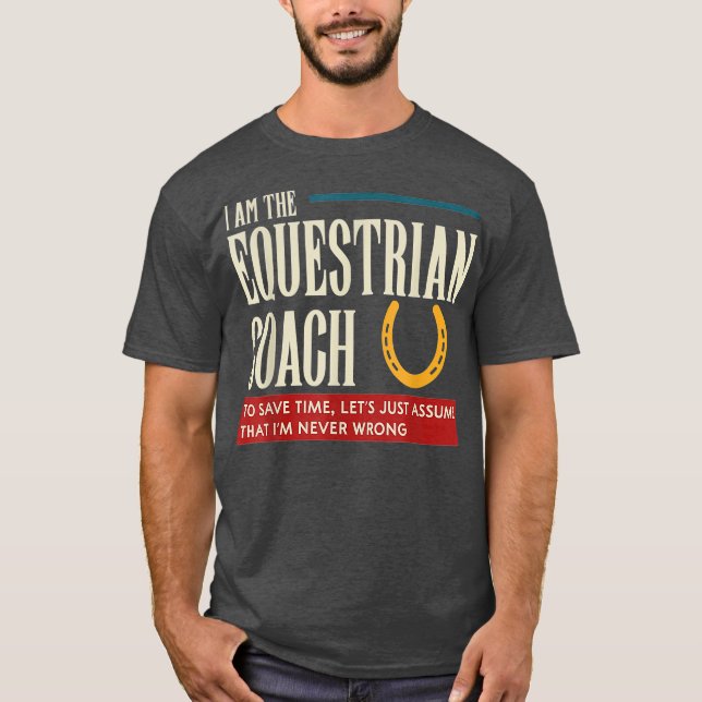 Equestrian Coach Funny Gift Assume Im T Shirt (Framsida)