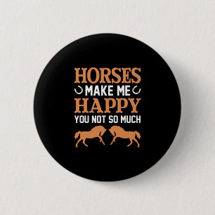Equestrian Gift Hästar gör mig till Lycklig Knapp