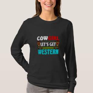 Equestrian Gift Kowgirl Lets Get Western T Shirt