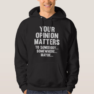 Er åsikt är viktig för någon hoodie