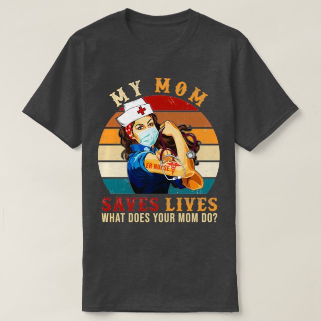 ER Nurse My Mom Saves Lives What Does Your Mom Do T Shirt (Design framsida)