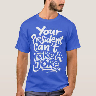 Er president kan inte ta ett politiskt skämt t shirt
