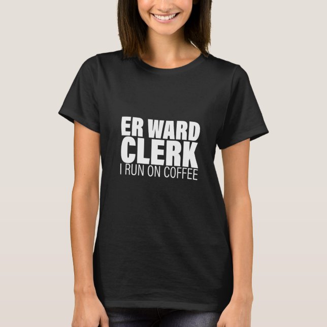 Er Ward Clerk I Springa på kaffe T Shirt (Framsida)