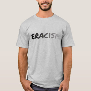 Eracism T Shirt