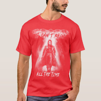 Eric Draven It Cant Rain hela tiden 1 T Shirt