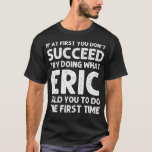 Eric Gift Namn Personlig Birthday Funny Christm T Shirt<br><div class="desc">Eric Gift Namn Personlig Birthday Funny Joke</div>