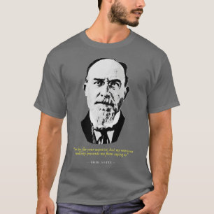 Eric Satie Quote T Shirt