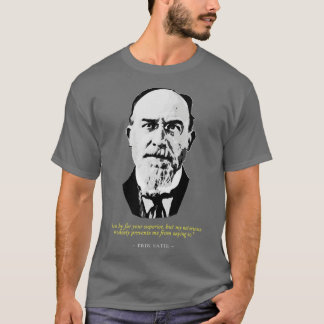 Eric Satie Quote T Shirt