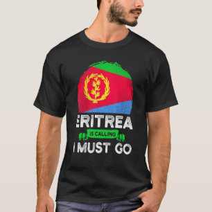Eritrea säger att jag måste åka till eritreanerna t shirt