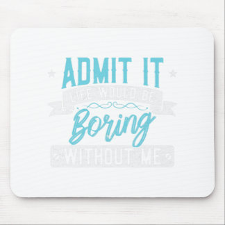 Erkänn att det skulle vara tråkigt utan att jag be musmatta