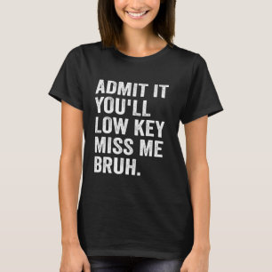 Erkänn att du kommer att sänka Nyckel fröken mig B T Shirt