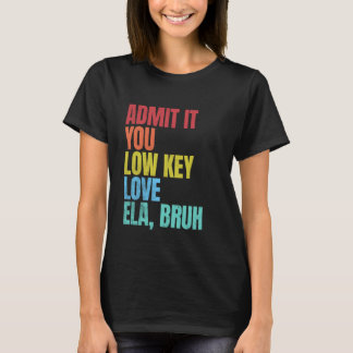 Erkänn att du låg Nyckel Kärlek ELA Bruh förstadag T Shirt
