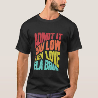 Erkänn att du låg Nyckel Kärlek ELA Bruh förstadag T Shirt