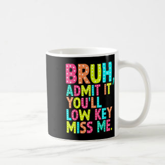 Erkänn att du låg Nyckel, miss Me Bruh Lärare förr Kaffemugg