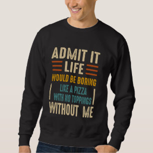 Erkänn att livet skulle vara som en Pizza utan Lång Ärmad Tröja