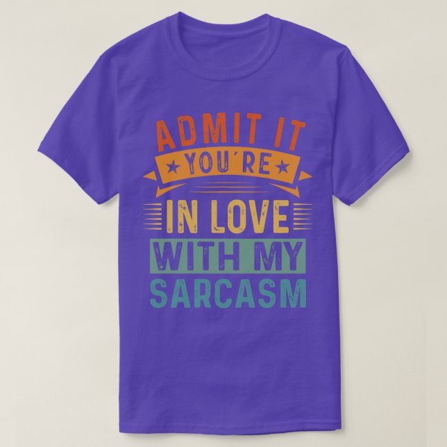 Erkänn det i Kärlek med min Sarcasm T Shirt (Design framsida)