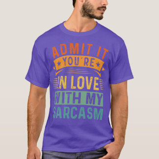 Erkänn det i Kärlek med min Sarcasm T Shirt