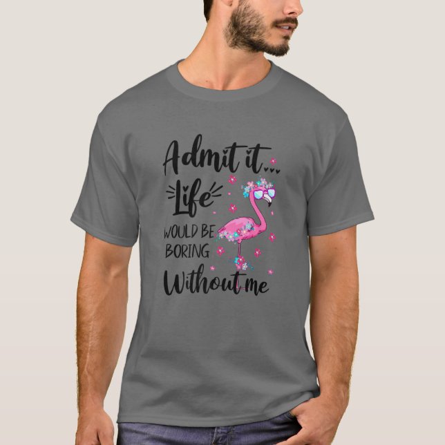 Erkänn... Livet skulle vara utan mig.. T Shirt (Framsida)