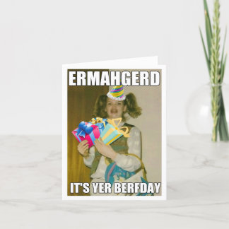 ERMAHGERD BIRTHDAY CARD KORT