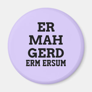 Ermahgerd magnet