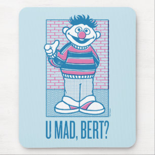 Ernie   U Mad, Bert? Musmatta