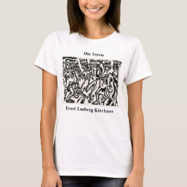 Ernst Ludwig Kirchner Die Irren III T Shirt