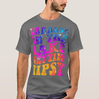 Errbody In The Lake Gettin Tipsy Funny Humorous Sa T Shirt