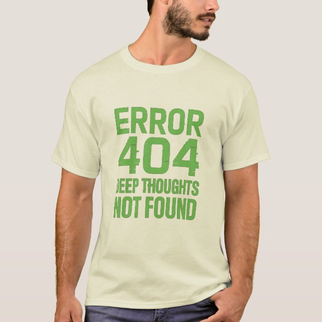 Error 404 Deep Thoughts Not Found T-Shirt – Funny  (Framsida)
