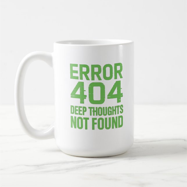 Error 404 Deep Thoughts Not Found T-Shirt – Funny  Kaffemugg (Vänster)