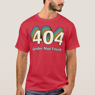 Error 404 Gender Not Found  T Shirt