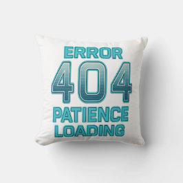 Error 404 Patience Loading – Funny Digital Humor Kudde