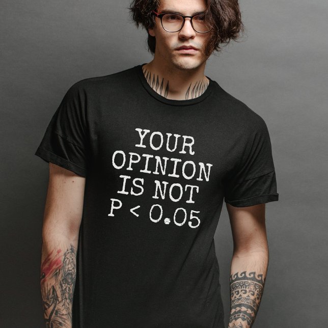 Ert yttrande är inte statistiskt signifikant t shirt (Skapare uppladdad)