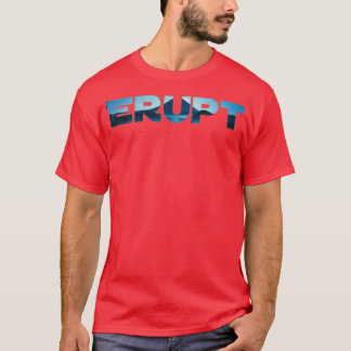 Erupt T Shirt