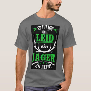 Es tut mir nicht leid ein jager zu sein t shirt