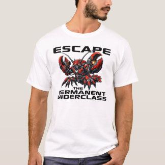 Escape the Permanent Underclass OpenClaw Lobster T Shirt