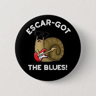 Escar-got The Blues Funny Escargot Pun Dark BG Knapp