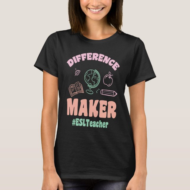 ESL Teachers Difference Maker ESLTeacher Back To S T Shirt (Framsida)