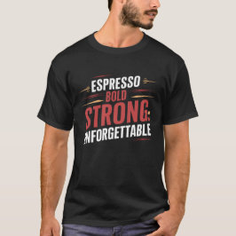 Espresso djärv stark, oförglömlig, kaffe t shirt