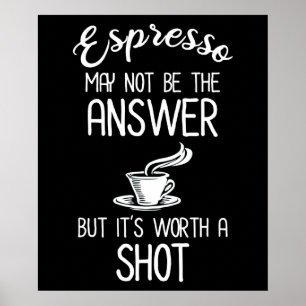 Espresso kanske inte är svaret, men det är värt et poster