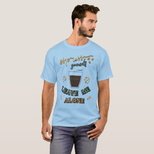 Espresso själv, Lämna mig Ensam T Shirt