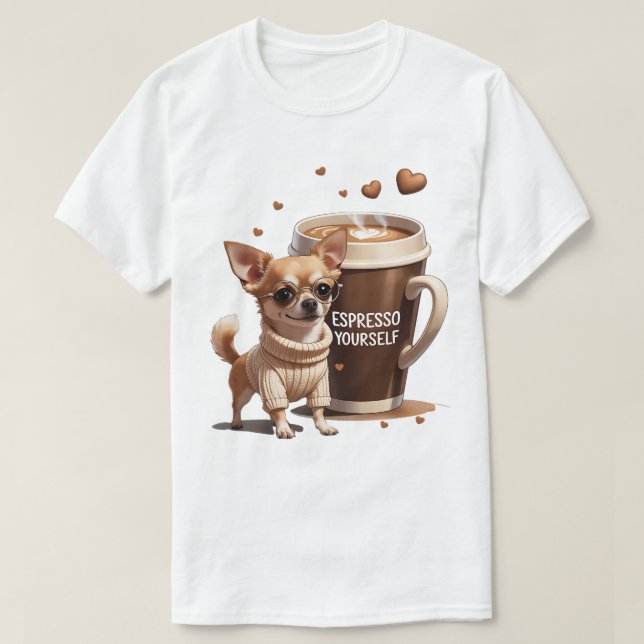 Espresso Yourself – Coffee Chihuahua Edition T Shirt (Design framsida)