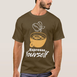 Espresso Yourself – Coffee Lover & Morning Vibe T Shirt