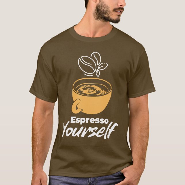 Espresso Yourself – Coffee Lover & Morning Vibe T Shirt (Framsida)
