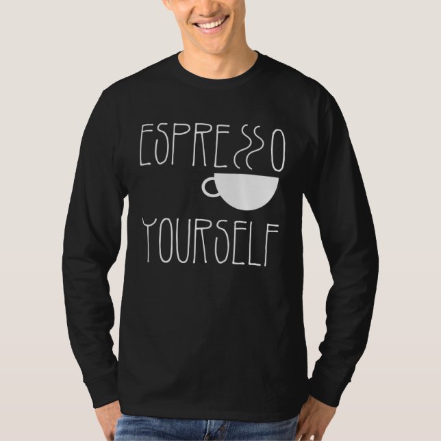 Espresso Yourself Espresso  Coffee  Caffeine T Shirt (Framsida)