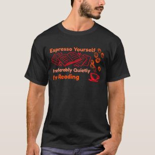 Espresso Yourself - företrädesvis Quietly T-Shirt