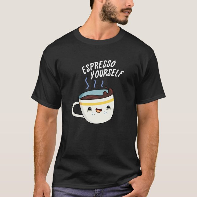 Espresso Yourself Funny Coffee Pun T Shirt (Framsida)