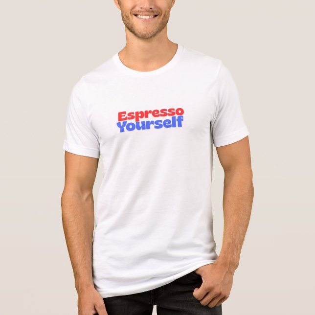 Espresso Yourself – Funny Quote T-Shirt for Coffee (Framsida)