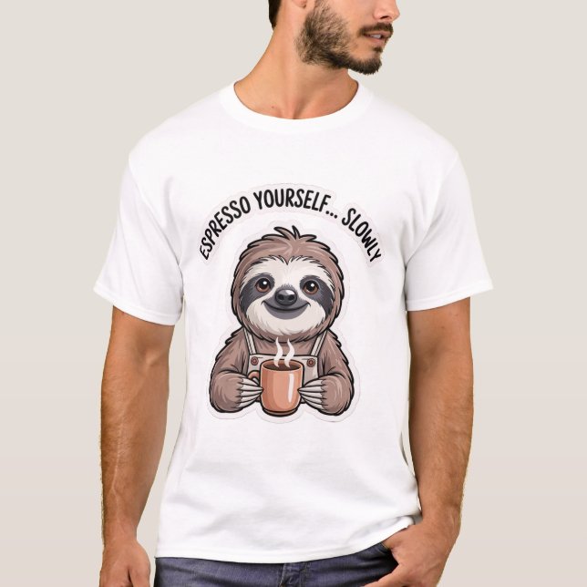 Espresso Yourself Slowly Shirt | Funny Sloth  T Shirt (Framsida)