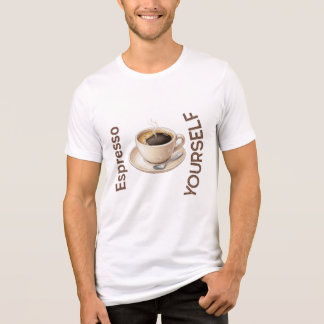 Espresso Yourself  T Shirt