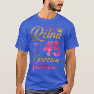 Esta Reina hace que los 45 se parezca fabuloso T Shirt